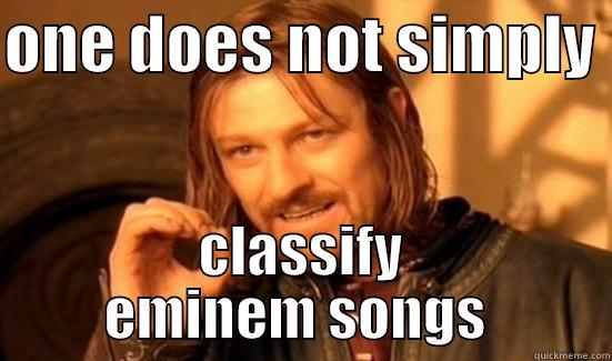 ONE DOES NOT SIMPLY  CLASSIFY EMINEM SONGS  Boromir