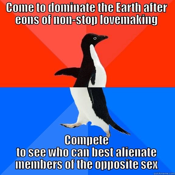 Humans are confusing sometimes... - COME TO DOMINATE THE EARTH AFTER EONS OF NON-STOP LOVEMAKING COMPETE TO SEE WHO CAN BEST ALIENATE MEMBERS OF THE OPPOSITE SEX Socially Awesome Awkward Penguin