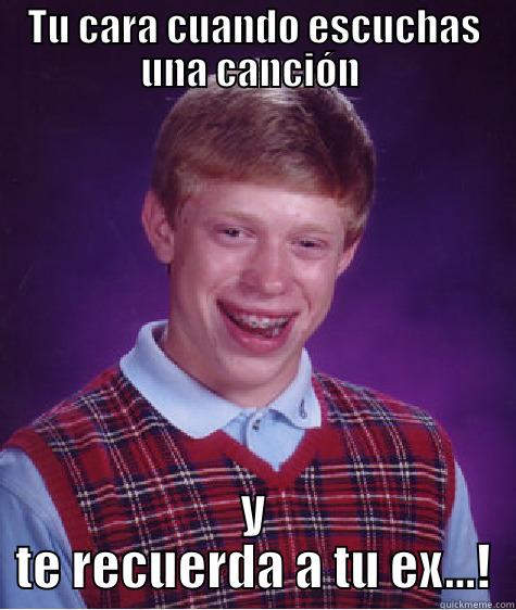TU CARA CUANDO ESCUCHAS UNA CANCIÓN  Y TE RECUERDA A TU EX...! Bad Luck Brian