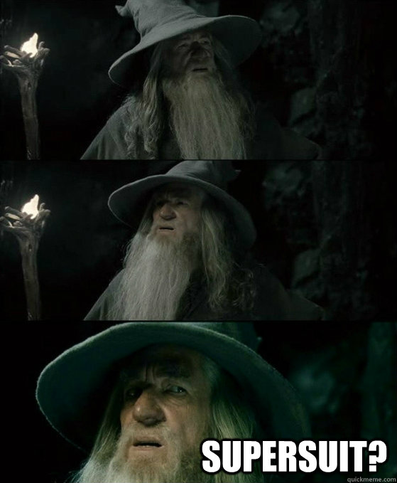  sUPERSUIT?  No memory Gandalf
