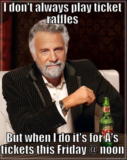 I DON'T ALWAYS PLAY TICKET RAFFLES BUT WHEN I DO IT'S FOR A'S TICKETS THIS FRIDAY @ NOON The Most Interesting Man In The World