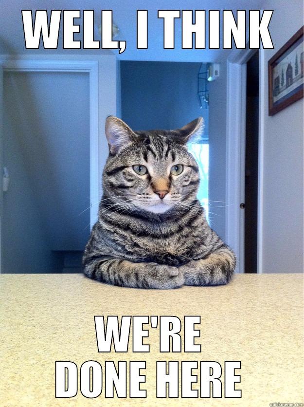 Well, I Think We're Done Here - Chris Hansen Cat - WELL, I THINK WE'RE DONE HERE Chris Hansen Cat