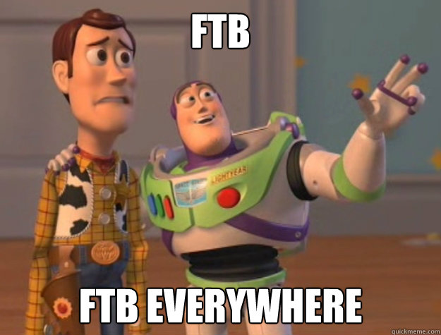 FTB FTB everywhere   Its Everywhere