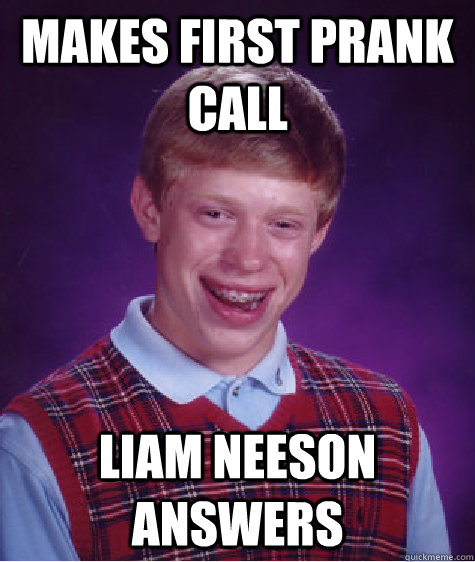 Makes first prank call Liam Neeson answers  Bad Luck Brian
