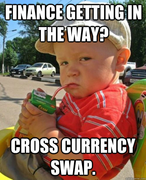 Finance getting in the way? Cross currency swap.  