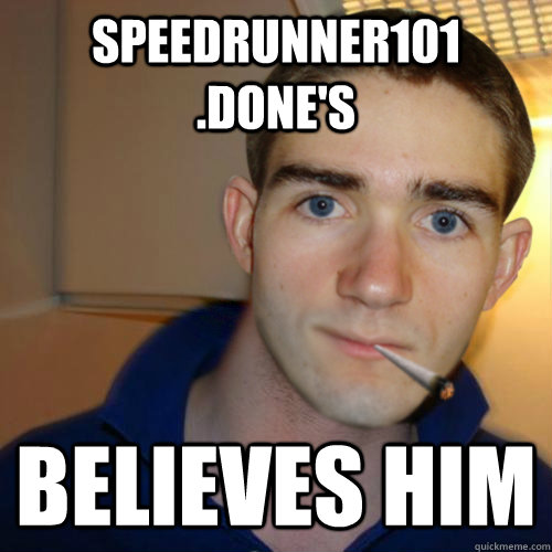 speedrunner101 .done's believes him  