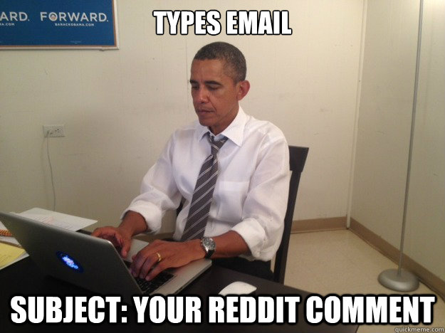 types email subject: your reddit comment  President AMA