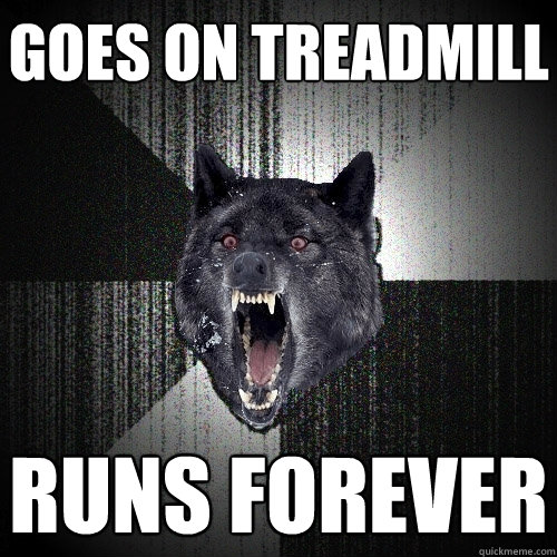 Goes on treadmill runs forever  Insanity Wolf