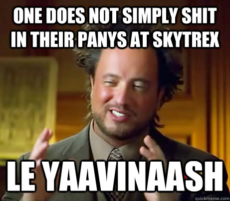 ONE DOES NOT SIMPLY SHIT IN THEIR PANYS AT SKYTREX  LE YAAVINAASH  History Channel Guy