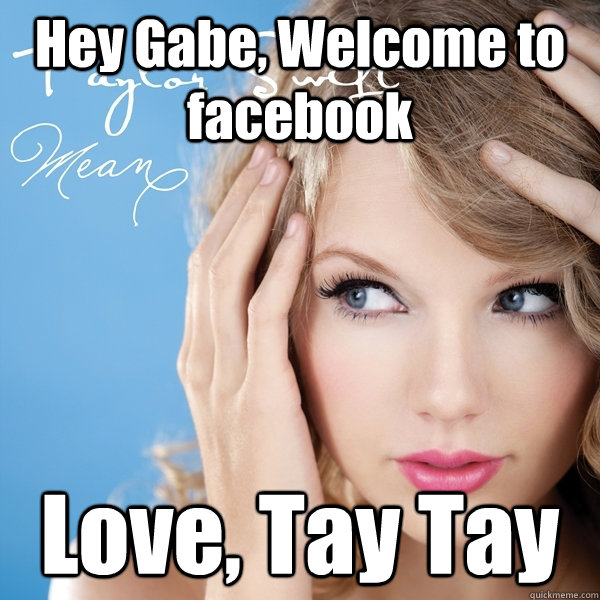 Hey Gabe, Welcome to facebook Love, Tay Tay - Hey Gabe, Welcome to facebook Love, Tay Tay  Misc