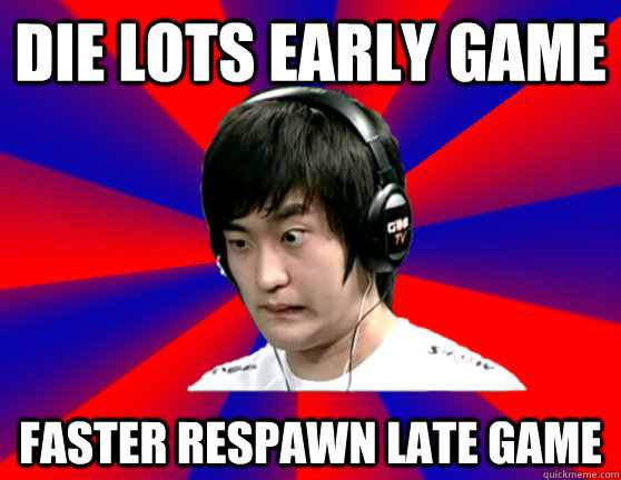 Die lots early game Faster Respawn late game - Die lots early game Faster Respawn late game  Secret Korean Tactics