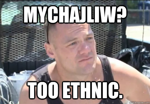 Mychajliw? Too Ethnic.  