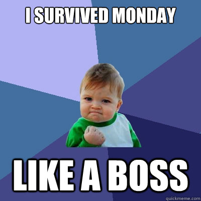 I SURVIVED MONDAY LIKE A BOSS - I SURVIVED MONDAY LIKE A BOSS  Success Kid