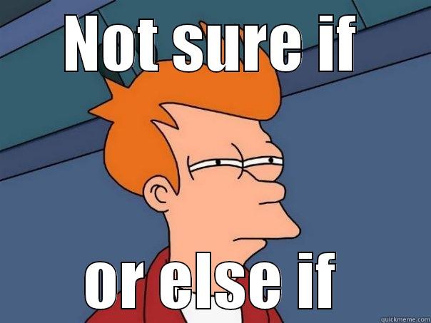 Algorithm meme - NOT SURE IF OR ELSE IF Futurama Fry