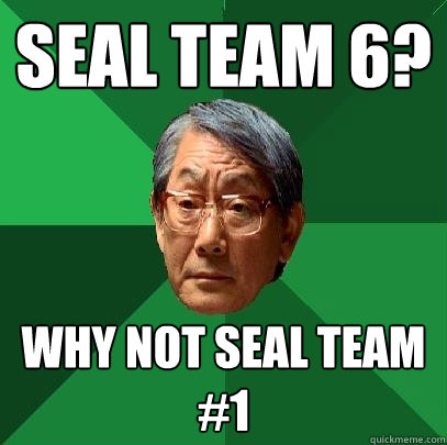 SEAL Team 6? Why not SEAL Team #1  High Expectations Asian Father