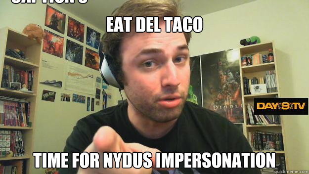 eat del taco time for nydus impersonation Caption 3 goes here  