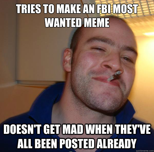 Tries to make an FBI Most Wanted meme Doesn't get mad when they've all been posted already - Tries to make an FBI Most Wanted meme Doesn't get mad when they've all been posted already  Misc