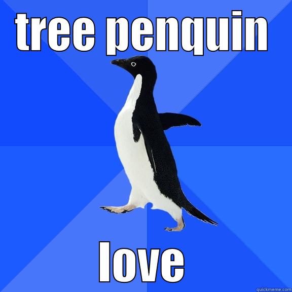 TREE PENQUIN LOVE Socially Awkward Penguin