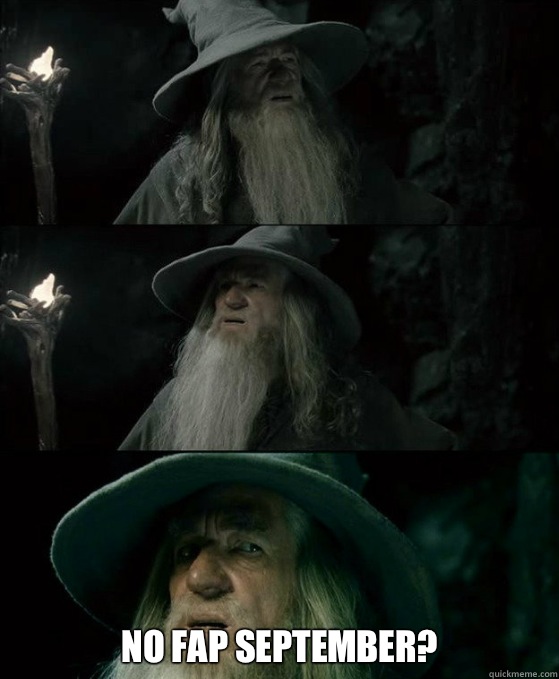  No fap September?  Confused Gandalf