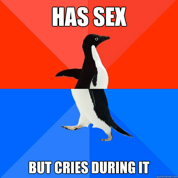 Has sex but cries during it  Socially Awesome Awkward Penguin