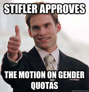 Stifler approves the motion on gender quotas  Ironic Stifler