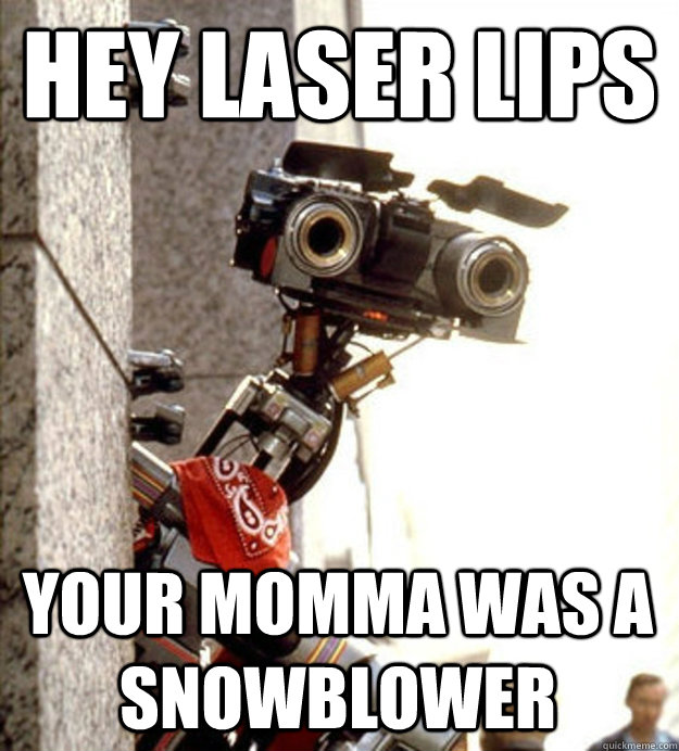 hey laser lips your momma was a snowblower - hey laser lips your momma was a snowblower  laser lips