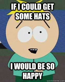 If i could get some hats i would be so happy - If i could get some hats i would be so happy  Noob Butters