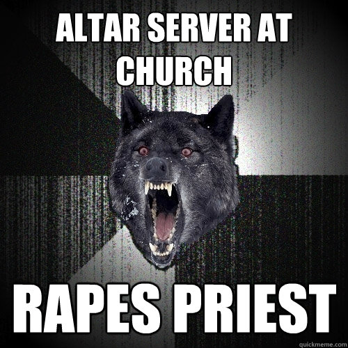 Altar server at church Rapes priest  Insanity Wolf