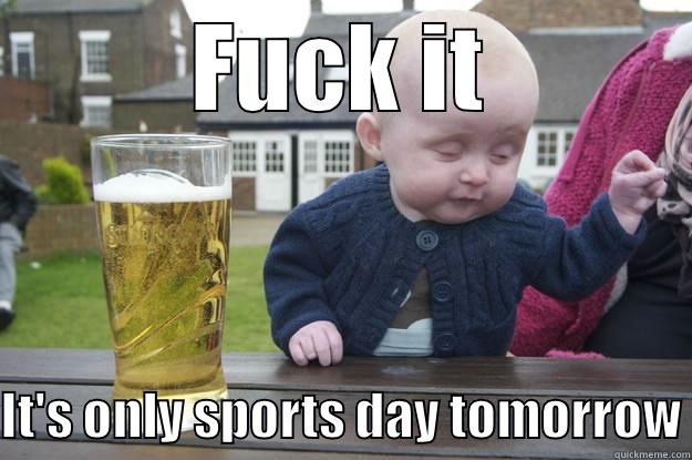 FUCK IT IT'S ONLY SPORTS DAY TOMORROW drunk baby