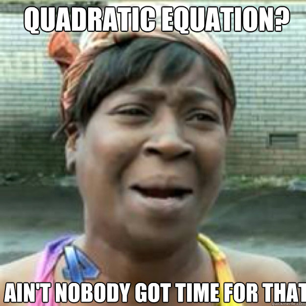 Quadratic Equation? Ain't Nobody Got Time For That - Quadratic Equation? Ain't Nobody Got Time For That  Misc