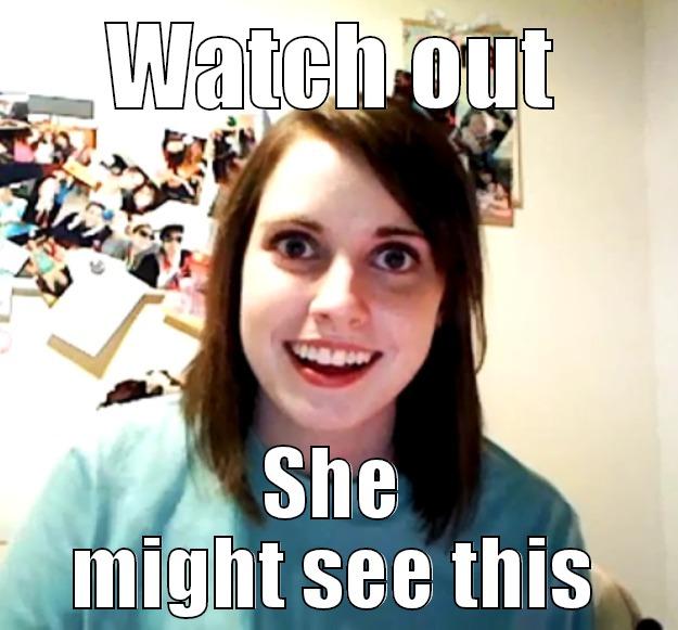WATCH OUT SHE MIGHT SEE THIS Overly Attached Girlfriend