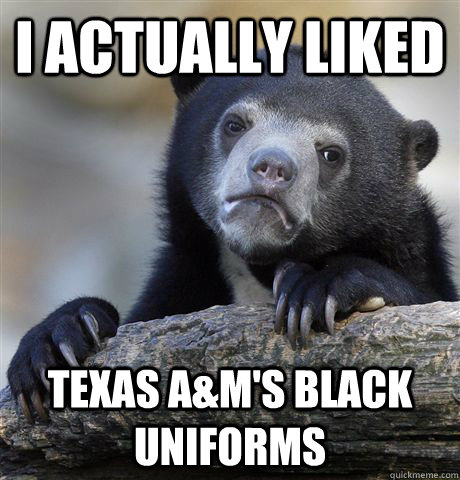 I actually liked Texas A&M's black uniforms  Confession Bear