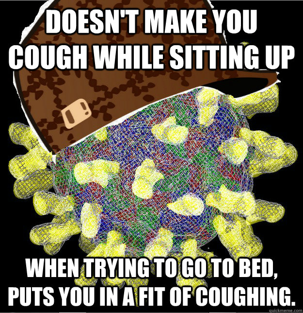 Doesn't make you cough while sitting up When trying to go to bed, puts you in a fit of coughing. - Doesn't make you cough while sitting up When trying to go to bed, puts you in a fit of coughing.  Misc