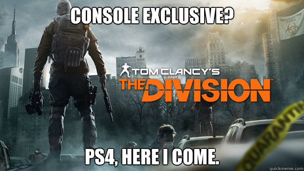 Console Exclusive? ps4, here i come. - Console Exclusive? ps4, here i come.  Misc