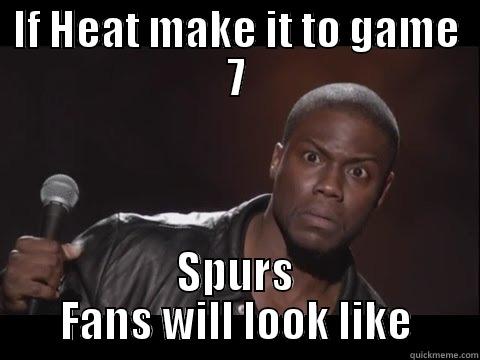 IF HEAT MAKE IT TO GAME 7 SPURS FANS WILL LOOK LIKE Misc