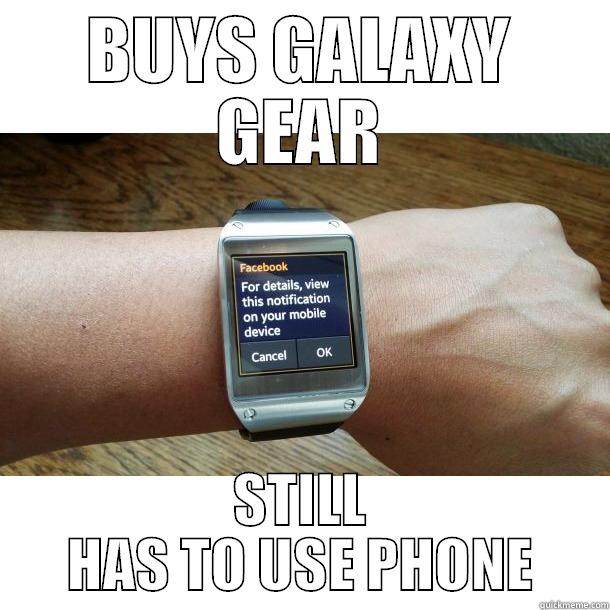 BUYS GALAXY GEAR STILL HAS TO USE PHONE Misc