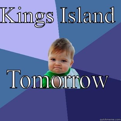 KINGS ISLAND  TOMORROW  Success Kid