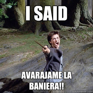 i said avarajame la baniera!!  Pissed off Harry