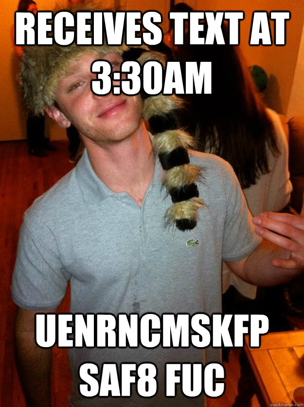 receives text at 3:30am uenrncmskfp saf8 fuc  