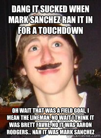 dang it sucked when mark sanchez ran it in for a touchdown oh wait that was a field goal, i mean the lineman, no wait i think it was brett favre, no it was aaron rodgers... nah it was mark sanchez  