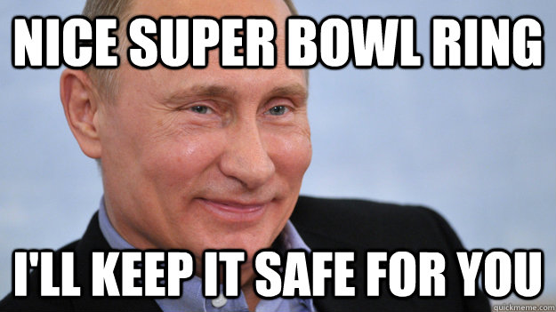 Nice super bowl ring i'll keep it safe for you - Nice super bowl ring i'll keep it safe for you  Good Guy Putin