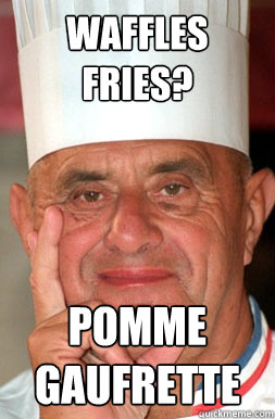 waffles fries? pomme 
gaufrette  