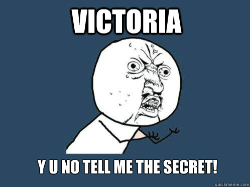 victoria y u no tell me the secret!  Y U No