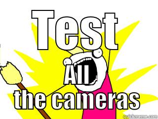 TEST ALL THE CAMERAS All The Things