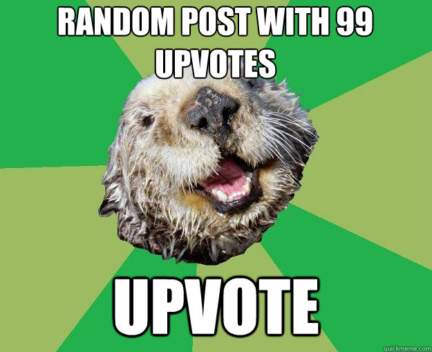 Random Post with 99 upvotes Upvote  OCD Otter