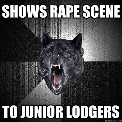 Shows Rape Scene to Junior lodgers  Insanity Wolf