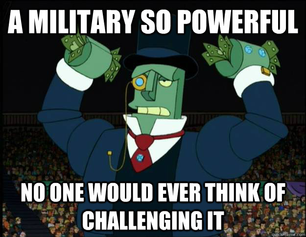 A Military so powerful no one would ever think of challenging it  Robot Romney
