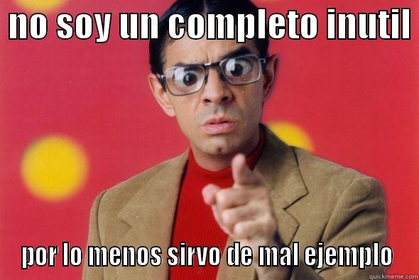  NO SOY UN COMPLETO INUTIL  POR LO MENOS SIRVO DE MAL EJEMPLO Misc