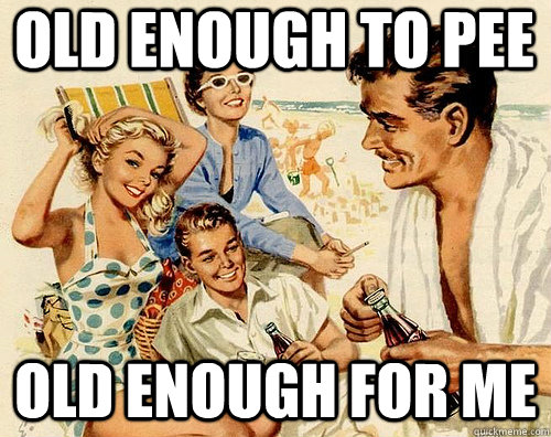Old Enough to Pee Old Enough for Me  Family Values