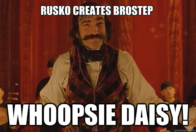 Rusko creates brostep WHOOPSIE DAISY!   